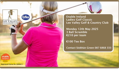A promotional poster for the Enable Ireland Ladies Golf Classic, featuring a woman in a pink shirt holding a golf club and preparing to swing. The event takes place at Lee Valley Golf & Country Club on Monday, 12th May 2025. Details include a 3 Ball Scramble format at €210 per team and €100 per Tee Box. The poster includes the Enable Ireland and Fyffes logos, with contact information for Siobhán Green (087 6868 333). Registered Charity No. 20006617 is noted at the bottom.
