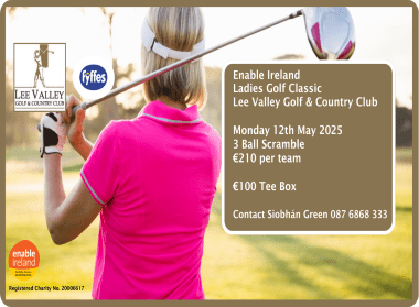  A promotional poster for the Enable Ireland Ladies Golf Classic, featuring a woman in a pink shirt holding a golf club and preparing to swing. The event takes place at Lee Valley Golf & Country Club on Monday, 12th May 2025. Details include a 3 Ball Scramble format at €210 per team and €100 per Tee Box. The poster includes the Enable Ireland and Fyffes logos, with contact information for Siobhán Green (087 6868 333). Registered Charity No. 20006617 is noted at the bottom.